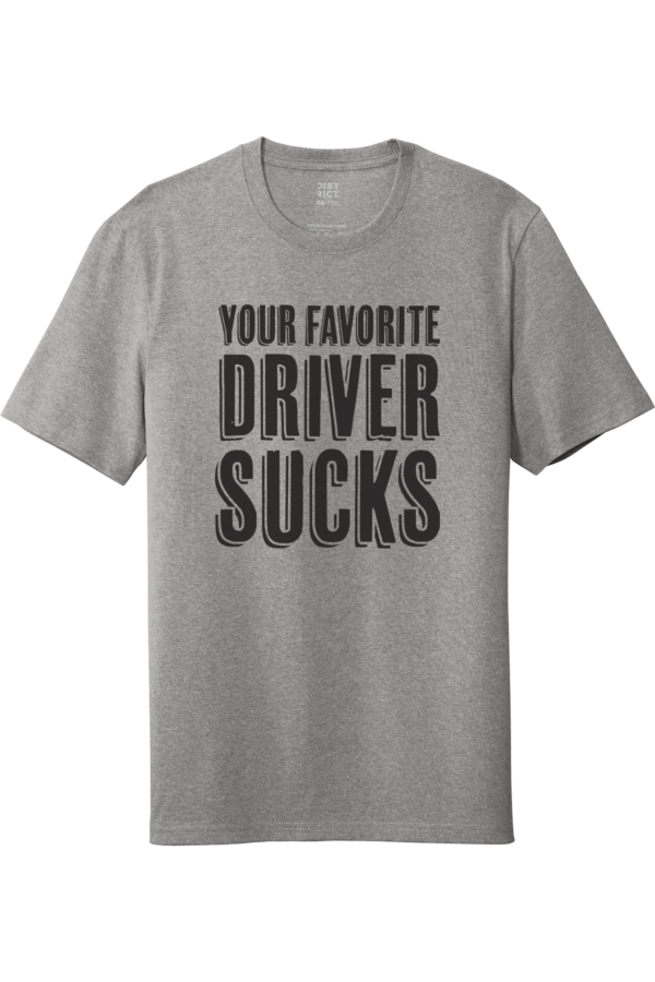 Your-favorite-driver-sucks-light-grey-unisex-shirt